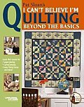 Pat Sloan's I Can't Believe I'm Quilting, Beyond the Basics