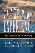 The Throne Room Experience: The Dynamics of True Worship