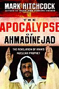 Apocalypse of Ahmadinejad The Revelation of Irans Nuclear Prophet