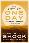 Gift of One Day How to Find Hope When Life Gets Hard