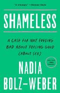 Shameless A Case for Not Feeling Bad About Feeling Good About Sex