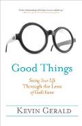 Good Things: Seeing Your Life Through the Lens of God's Favor