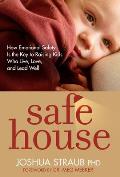 Safehouse How Emotional Safety Is the Key to Raising Kids Who Live Love & Lead Well