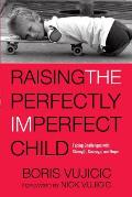 Raising the Perfectly Imperfect Child Facing the Challenges with Strength Courage & Hope