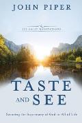 Taste & See Savoring the Supremacy of God in All of Life