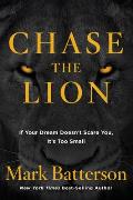 Chase the Lion If Your Dream Doesnt Scare You Its Too Small