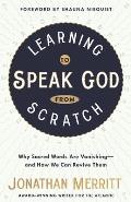 Learning to Speak God from Scratch: Why Sacred Words Are Vanishing--And How We Can Revive Them