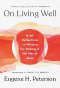 On Living Well Brief Reflections on Wisdom for Walking in the Way of Jesus