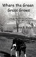 Where the Green Grass Grows: True (Spring and Summer) Stories from a Wisconsin Farm