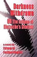 DARKNESS WITHDRAWN or THE ECLIPSE OF NIETZSCHE'S SHADOW