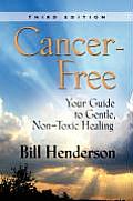 Cancer Free Your Guide to Gentle Non Toxic Healing Third Edition