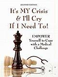 It's My Crisis! and I'll Cry If I Need to: Empower Yourself to Cope with a Medical Challenge