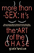 More Than Just Sex: IT'S THE ART OF THE CHASE - African American Women Defining Themselves, Black Men, Each Other, Relationships and Secre
