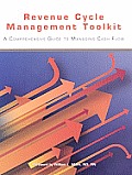 Revenue Cycle Management Toolkit: A Comprehensive Guide to Managing Cash Flow [With CDROM]