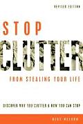 Stop Clutter from Stealing Your Life Discover Why You Clutter & How You Can Stop