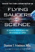 Flying Saucers & Science A Scientist Investigates the Mysteries of UFOs Interstellar Travel Crashes & Government Cover Ups