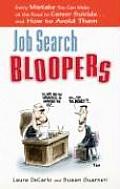 Job Search Bloopers: Every Mistake You Can Make on the Road to Career Suicide... and How to Avoid Them
