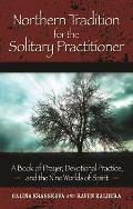 Northern Tradition for the Solitary Practitioner A Book of Prayer Devotional Practice & the Nine Worlds of Spirit