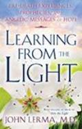 Learning from the Light Pre Death Experiences Prophecies & Angelic Messages of Hope