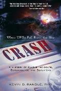 Crash When UFOs Fall From the Sky A History of Famous Incidents Conspiracies & CoverUps