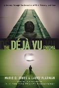 The D?j? Vu Enigma: A Journey Through the Anomalies of Mind, Memory and Time