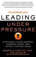 Executivehealth.Com's Leading Under Pressure: Strategies to Avoid Burnout, Increase Energy, and Improve Your Well-Being