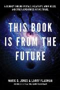 This Book Is from the Future: A Journey Through Portals, Relativity, Worm Holes, and Other Adventures in Time Travel