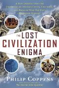 Lost Civilization Enigma A New Inquiry Into the Existence of Ancient Cities Cultures & Peoples Who Pre Date Recorded History