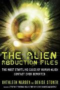 Alien Abduction Files The Most Startling Cases of Human Alien Contact Ever Reported