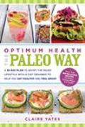 Optimum Health the Paleo Way: A 28-Day Plan to Adopt the Paleo Lifestyle with a Diet Designed to Help You Get Healthy and Feel Great