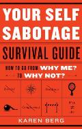 Your Self Sabotage Survival Guide How to Go from Why Me to Why Not