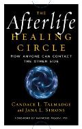 Afterlife Healing Circle How Anyone Can Contact the Other Side
