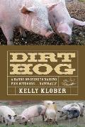 Dirt Hog A Hands On Guide to Raising Pigs Outdoors Naturally
