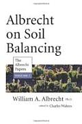 Albrecht on Soil Balancing The Albrecht Papers Volume 7