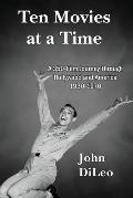 Ten Movies at a TIme: A 350-Film Journey Through Hollywood and America 1930-1970