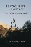 Festschrift in Honor of V. Rev. Dr. Paul Nadim Tarazi