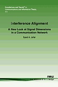 Interference Alignment: A New Look at Signal Dimensions in a Communication Network