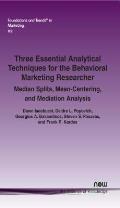 Three Essential Analytical Techniques for the Behavioral Marketing Researcher: Median Splits, Mean-Centering, and Mediation Analysis