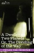 Dweller on Two Planets Or the Dividing of the Way