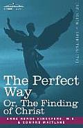 The Perfect Way Or, the Finding of Christ
