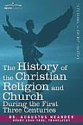 The History of the Christian Religion and Church During the First Three Centuries