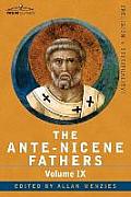 The Ante-Nicene Fathers: The Writings of the Fathers Down to A.D. 325, Volume IX: Recently Discovered Additions to Early Christian Literature;