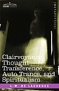 Clairvoyance, Thought Transference, Auto Trance, and Spiritualism