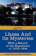 Lhasa and Its Mysteries: With a Record of the Expedition of 1903-1904