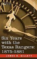 Six Years with the Texas Rangers, 1875-1881