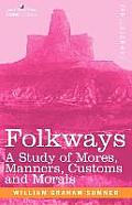 Folkways: A Study of Mores, Manners, Customs and Morals