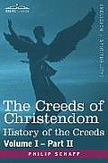 The Creeds of Christendom: History of the Creeds - Volume I, Part II