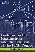 Lectures on the Icosahedron and the Solution of the Fifth Degree