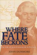 Where Fate Beckons: The Life of Jean-Francois de La Perouse