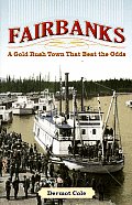 Fairbanks A Gold Rush Town That Beat the Odds